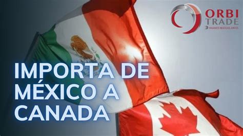 Importa De Mexico A Canada Youtube