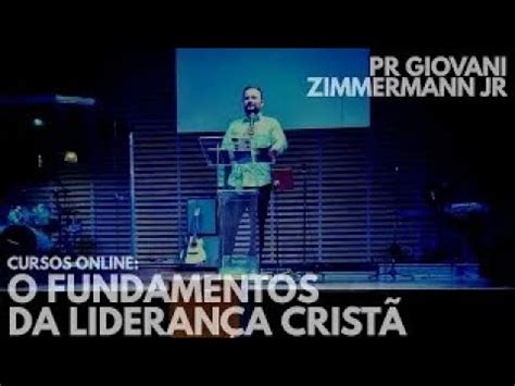 Curso Os Fundamentos Da Lideran A Crist Pr Giovani Zimmermann Jr