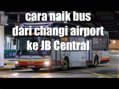 Naik Bus Dari Singapura Changi Terminal Ke Jb Sentral Malaysia Youtube