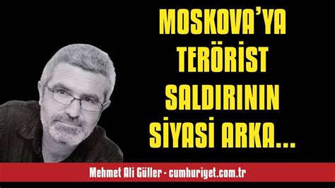 Mehmet Al G Ller Moskovaya Ter R St Saldirinin S Yas Arka Plani