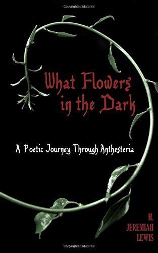 What Flowers in the Dark: A Poetic Journey Through Anthesteria by H. Jeremiah Lewis | Goodreads