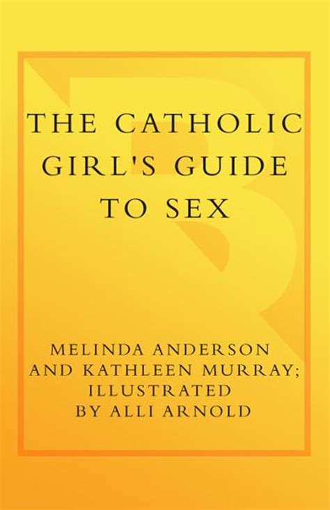 The Catholic Girl S Guide To Sex EBook By Melinda Anderson EPUB Rakuten Kobo United States