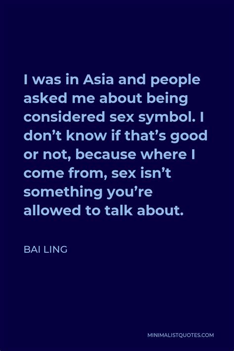 Bai Ling Quote I Was In Asia And People Asked Me About Being Considered Sex Symbol I Don T