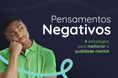 PENSAMENTOS NEGATIVOS 4 ESTRATÉGIAS PARA MELHORAR A QUALIDADE MENTAL