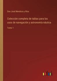 Colecci N Completa De Tablas Para Los Usos De Navegaci N Y Astronom A N