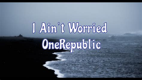 I Ain T Worried One Republic Lyrics Youtube