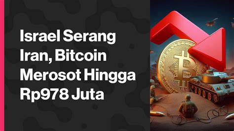 Israel Serang Iran Bitcoin Merosot Hingga Rp978 Juta