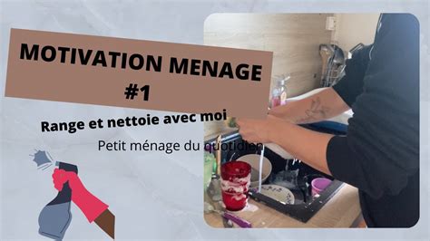 Motivation Menage Range Et Nettoie Avec Moi Clean With Me