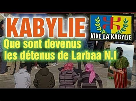 Kabylie Que Sont Devenus Les D Tenus De Larbaa Nath Irathen Youtube