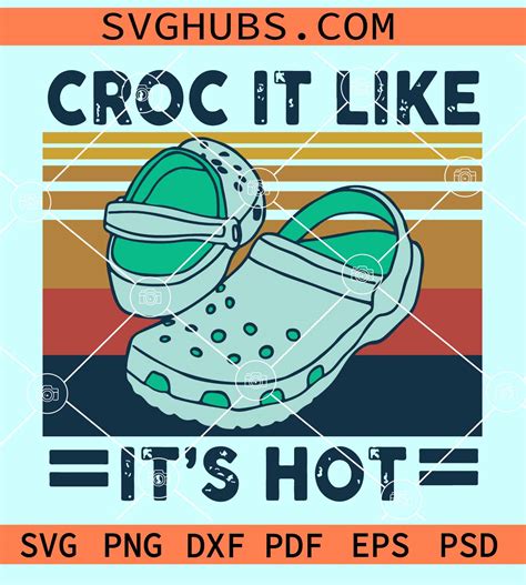Croc It Like Its Hot Svg Crocs Svg Crocs Lovers Svg Retro Summer Vintage Svg