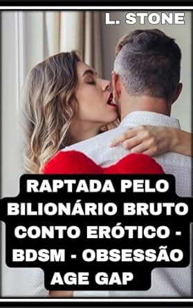 RAPTADA PELO BILIONÁRIO BRUTO CONTO ERÓTICO BDSM OBSESSÃO Age gap Contos hot 18 eBook