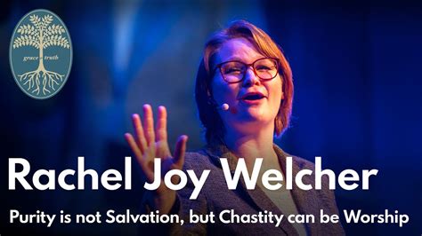 Rachel Joy Welcher Purity Is Not Salvation But Chastity Can Be