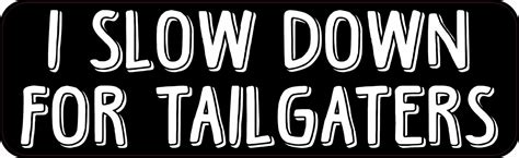 Stickertalk I Slow Down For Tailgaters Vinyl Sticker 10 Inches X 3 Inches