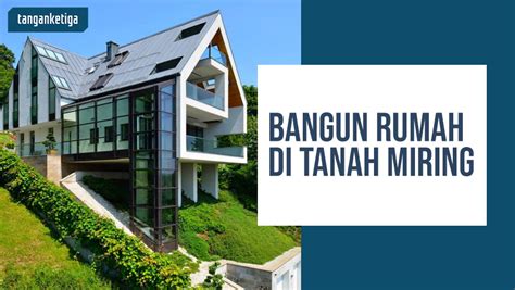 Tips Bangun Rumah Di Tanah Miring Tanganketiga