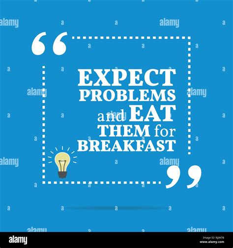 Inspirational Motivational Quote Expect Problems And Eat Them For