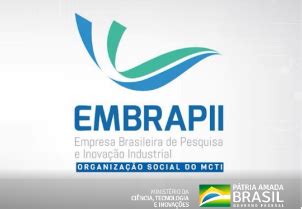 EMBRAPII MCTI OFERECE A EMPRESAS BRASILEIRAS OPORTUNIDADES DE PARCERIA