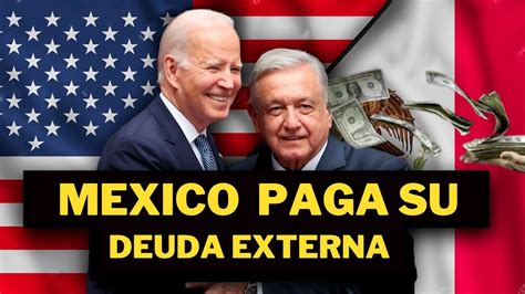 Mexico Paga El De La Deuda Externa Esto Paso Hace Minutos