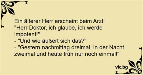 Ein älterer Herr erscheint beim Arzt Herr Doktor ich glaube ich