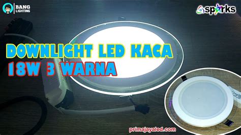 Downlight LED Kaca 18W 3 Warna Prima Jaya LED YouTube