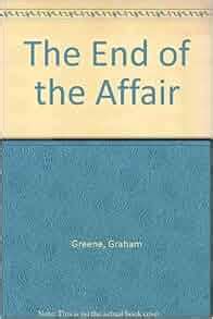 The End of the Affair: Graham Greene: 9780671445355: Amazon.com: Books