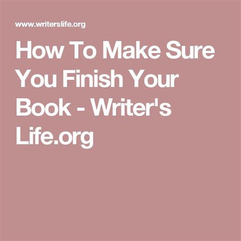 How To Make Sure You Finish Your Book Writer S Life Org Book Writer