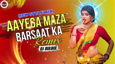 Aayega Maza Ab Barsaat Ka Remix Dj Bulbul New Style Dance Mix Dj