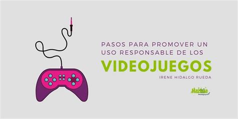 Pasos Para Promover Un Uso Responsable De Los Videojuegos