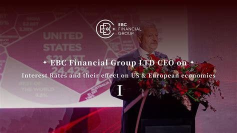 Ebc Financial Group Ltd Ceo On Interest Rates And Their Effect On Us