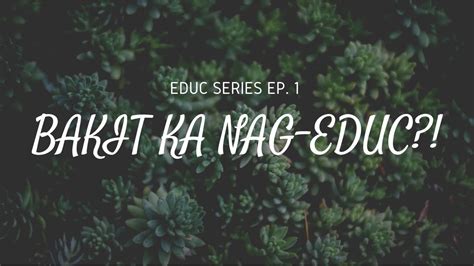 Educ Series Ep Bakit Ka Nag Educ Youtube