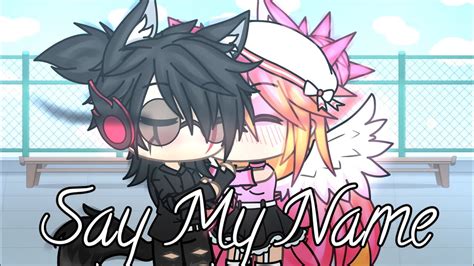 Say My Name Glmv Gacha Life Music Video Youtube