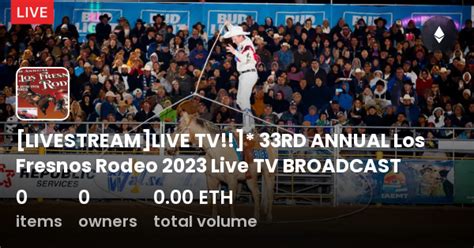 [LIVESTREAM]LIVE TV!!]* 33RD ANNUAL Los Fresnos Rodeo 2023 Live TV BROADCAST - Collection | OpenSea