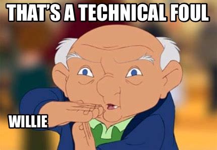 Meme Creator Funny Thats A Technical Foul Willie Meme Generator At