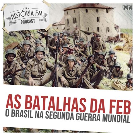 As Batalhas Da Feb O Brasil Na Segunda Guerra Mundial Leitura