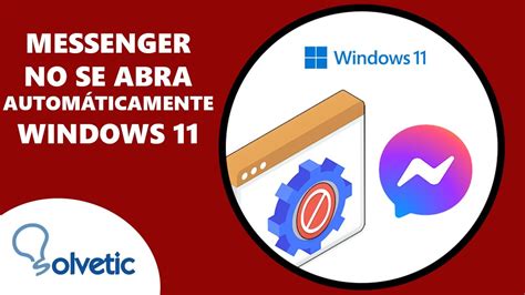 Cómo Hacer que Messenger No se abra Automáticamente Windows 11 YouTube