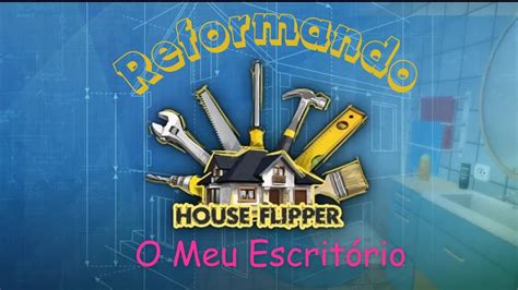 House Flipper Mobile Ep 2 Reformando o meu escritório YouTube