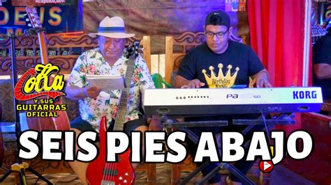 Seis Pies Abajo Coka Y Sus Guitarras En Vivo YouTube