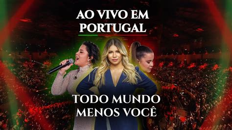 Todo Mundo Menos Você Maiara E Maraisa Part Marília Mendonça Ao Vivo Em Portugal Youtube