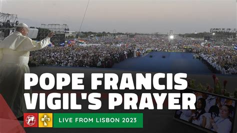 LIVE WYD Lisbon 2023 Vigil Prayer With Pope Francis At World Youth