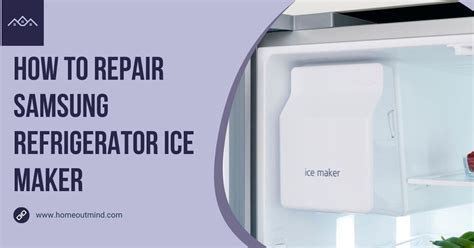 How to Repair Samsung Refrigerator Ice Maker: A Step-by-Step Guide | Home Out Mind