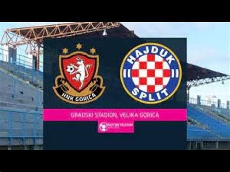 HNK GORICA VS HAJDUK SPLIT STREAM LIVE SCORE CROATIAN FIRST FOOTBALL