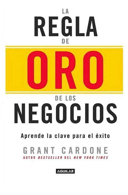 La Regla De Oro Para Los Negocios Grant Cardone Candela UDocz