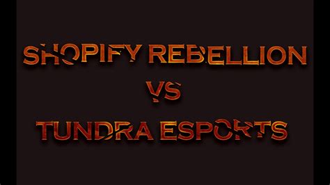 Dota Shopify Rebellion Vs Tundra Esports Game Dreamleague