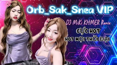 VINAHOUSE ORB SAK SNEA VIP NHẠC HOT MỌI THỜI THẤT TÌNH KHMER CỰC HAY DJ MiKi ON THE MIX YouTube