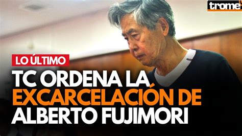 ALBERTO FUJIMORI Tribunal Constitucional ordena la LIBERACIÓN