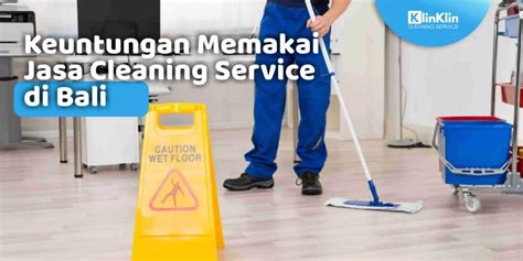 Keuntungan Memakai Jasa Cleaning Service Di Bali KlinKlin