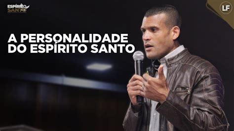 A Personalidade Do Esp Rito Santo Pr Luiz Fernando Youtube