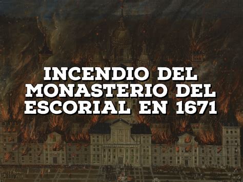 El Gran Incendio Del Monasterio Del Escorial En 1671 Gato Por Madrid