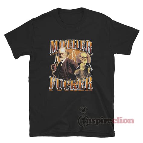 Get It Now Sigmund Freud Mother Fucker T Shirt