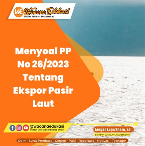 Menyoal PP No 26 2023 Tentang Ekspor Pasir Laut Wacana Edukasi