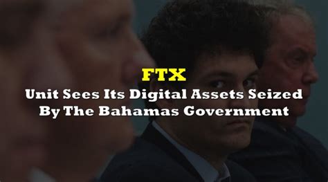 Ftx Unit Sees Its Digital Assets Seized By The Bahamas Government The